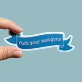 F*ck your misogyny sticker