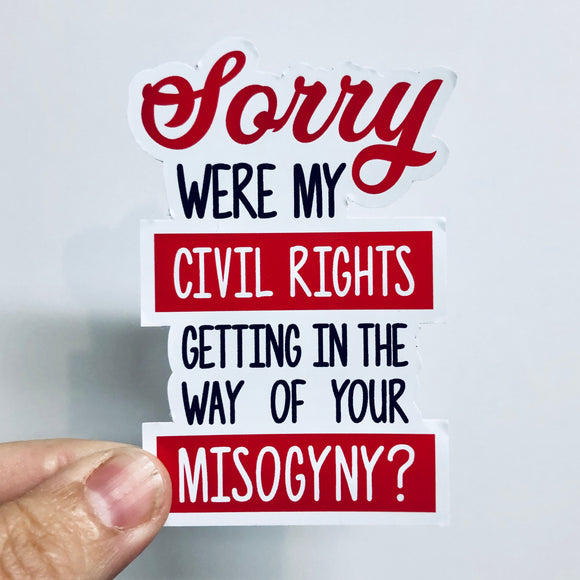 sorry were my civil rights getting in the way sticker
