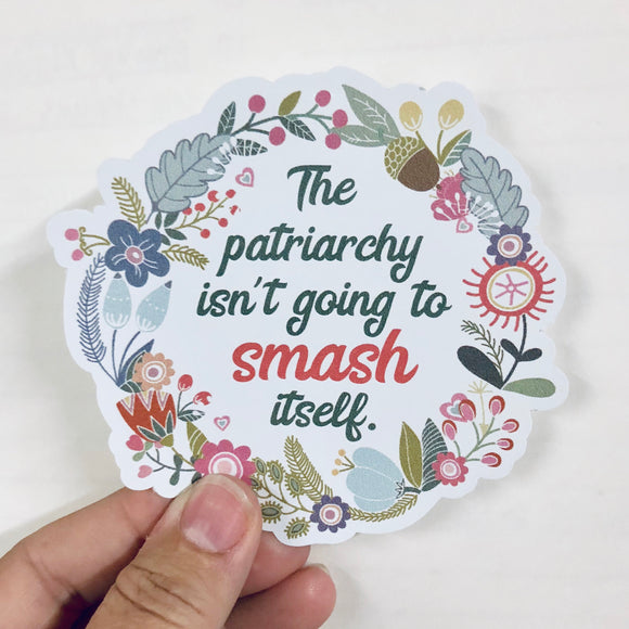 The patriarchy isn’t going to smash itself vinyl sticker