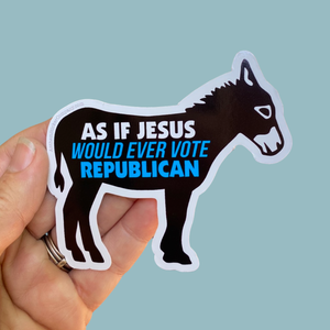As if Jesus would vote Republican sticker