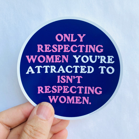 only respecting women you’re attracted to sticker