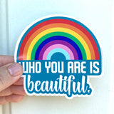 Who you are is beautiful rainbow sticker