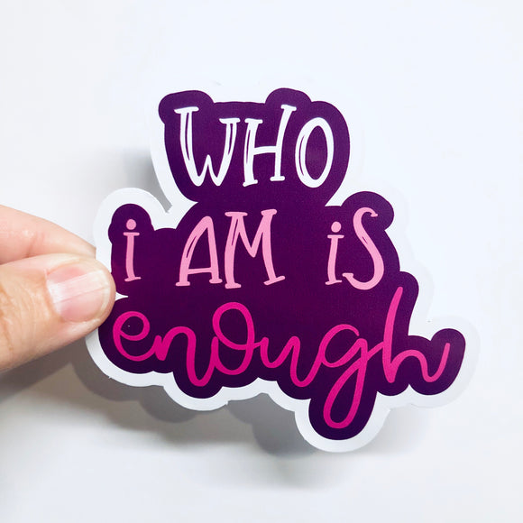 who I am is enough sticker