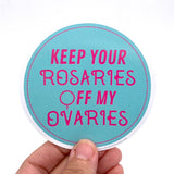 Keep your rosaries off my ovaries sticker