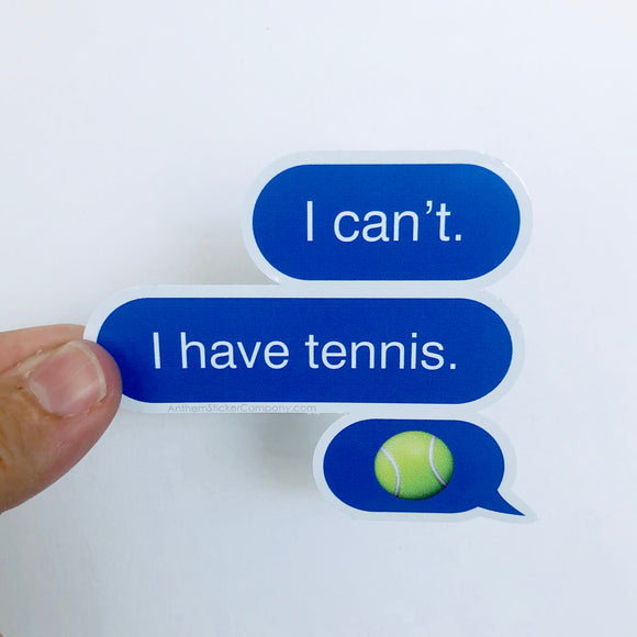 I can't, I have tennis sticker