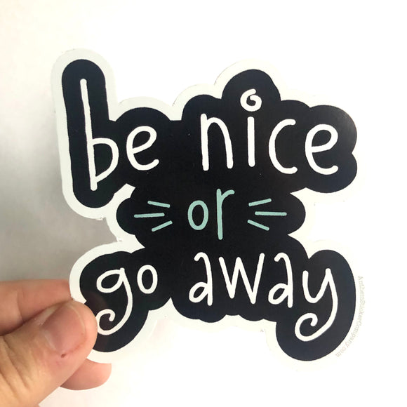 be nice or go away sticker