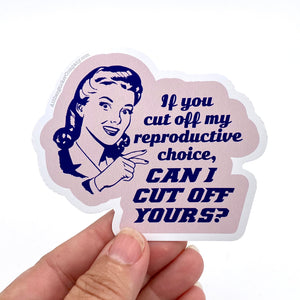 If you cut off my reproductive rights sticker