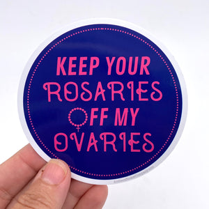 Keep your rosaries off my ovaries sticker