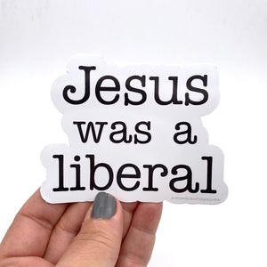 Jesus was a liberal sticker