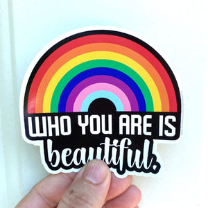 Who you are is beautiful rainbow sticker