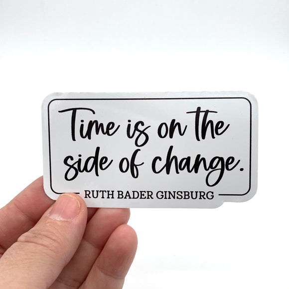Time is on the side of change Ruth Bader Ginsburg sticker