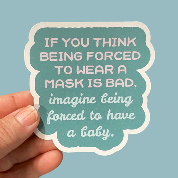 Imagine being forced to have a baby sticker