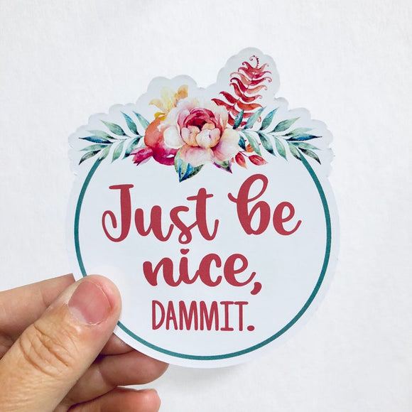 just be nice, dammit sticker