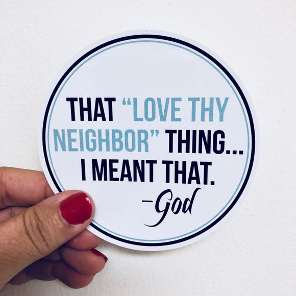 that love thy neighbor thing sticker