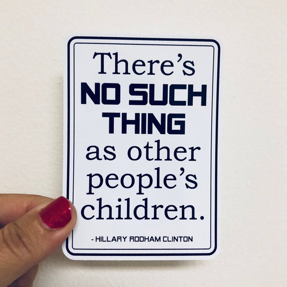 there's no such thing as other people's children  sticker