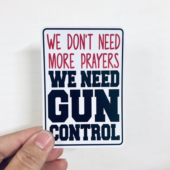 We don't need more prayers sticker