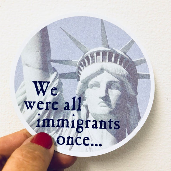 we were all immigrants once sticker