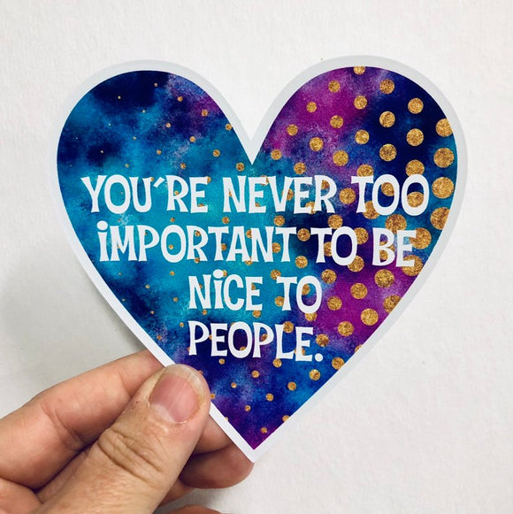 you're never too important